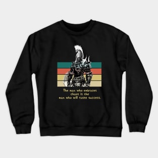 Warriors Quotes X: "The man who embraces chaos is the man who will taste success" Crewneck Sweatshirt